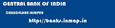 CENTRAL BANK OF INDIA  CHANDIGARH JASHPUR    banks information 